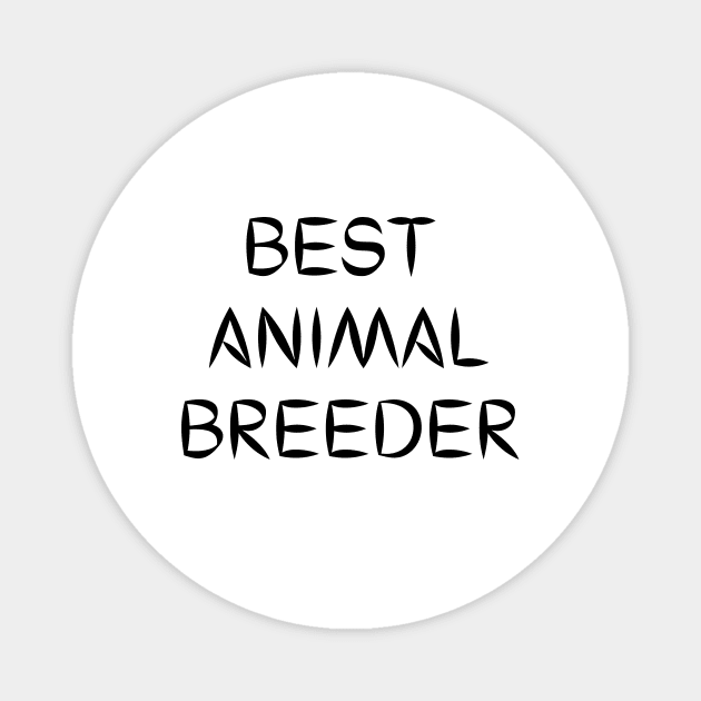 Best animal breeder Magnet by Word and Saying